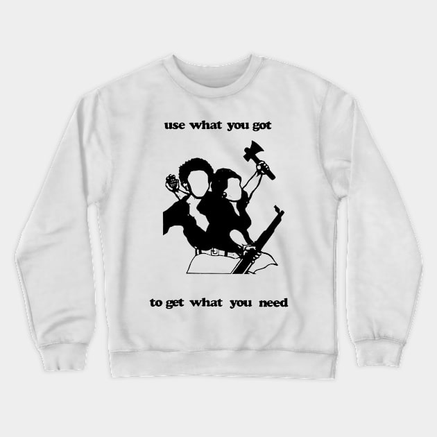 USE WHAT YOU GOT TO GET WHAT YOU NEED Crewneck Sweatshirt by TheCosmicTradingPost